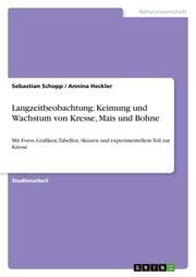 Cover von Langzeitbeobachtung: Keimung und Wachstum von Kresse, Mais und Bohne