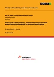 Cover von Fallbeispiel Fabrikplanung - statisches Planungsvorhaben einer Kleinteileproduktion in Mittelserienfertigung