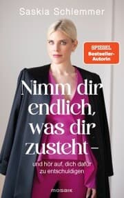 Cover von Nimm dir endlich, was dir zusteht - und hör auf, dich dafür zu entschuldigen