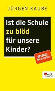 Cover von Ist die Schule zu blöd für unsere Kinder?
