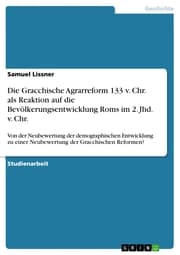 Cover von Die Gracchische Agrarreform 133 v. Chr. als Reaktion auf die Bevölkerungsentwicklung Roms im 2. Jhd. v. Chr.