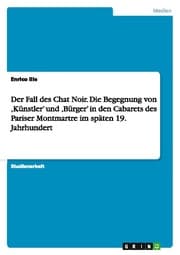 Cover von Der Fall des Chat Noir. Die Begegnung von Künstler und Bürger in den Cabarets des Pariser Montmartre im späten 19. Jahrhundert
