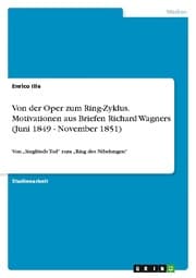 Cover von Von der Oper zum Ring-Zyklus. Motivationen aus Briefen Richard Wagners (Juni 1849 - November 1851)