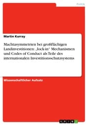 Cover von Machtasymmetrien bei großflächigen Landinvestitionen: 'lock-in' Mechanismen und Codes of Conduct als Teile des internationalen Investitionsschutzsystems