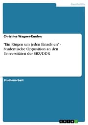 Cover von 'Ein Ringen um jeden Einzelnen' - Studentische Opposition an den Universitäten der SBZ/DDR