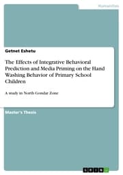 Cover von The Effects of Integrative Behavioral Prediction and Media Priming on the Hand Washing Behavior of Primary School Children