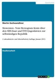 Cover von Slowenien - Vom Herzogtum Krain über den SHS-Staat und TITO-Jugoslawien zur selbständigen Republik