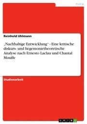 Cover von 'Nachhaltige Entwicklung' - Eine kritische diskurs- und hegemonietheoretische Analyse nach Ernesto Laclau und Chantal Mouffe