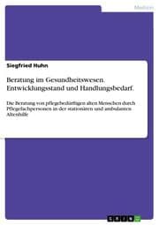 Cover von Beratung im Gesundheitswesen - Entwicklungsstand und Handlungsbedarf.Dargestellt am Beispiel der Beratung von pflegebedürftigen alten Menschen durch Pflegefachpersonen in der stationären und ambulanten Altenhilfe