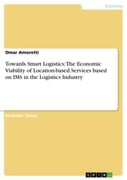 Cover von Towards Smart Logistics: The Economic Viability of Location-based Services based on IMS in the Logistics Industry