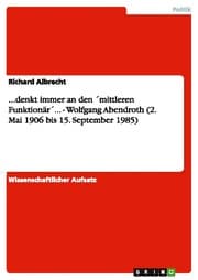 Cover von ...denkt immer an den 'mittleren Funktionär'...- Wolfgang Abendroth (2.Mai 1906 bis 15.September 1985)