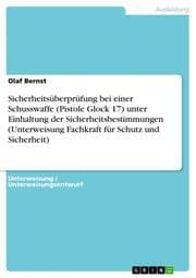 Cover von Sicherheitsüberprüfung bei einer Schusswaffe (Pistole Glock 17) unter Einhaltung der Sicherheitsbestimmungen (Unterweisung Fachkraft für Schutz und Sicherheit)