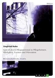 Cover von Gewalt durch Pflegepersonal in Pflegeheimen.Häufigkeit, Formen und Prävention
