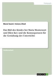 Cover von Das Bild des Kindes bei Maria Montessori und Ellen Key und die Konsequenzen für die Gestaltung des Unterrichts