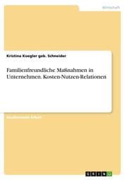 Cover von Familienfreundliche Maßnahmen in Unternehmen. Kosten-Nutzen-Relationen