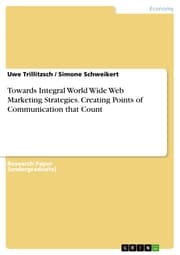 Cover von Towards Integral World Wide Web Marketing Strategies. Creating Points of Communication that Count
