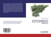 Cover von In Vitro Propagation of Worm wood (Artemisia Annua L)