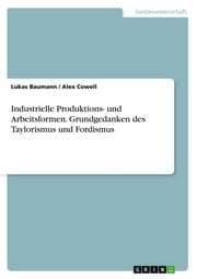 Cover von Industrielle Produktions- und Arbeitsformen. Grundgedanken des Taylorismus und Fordismus