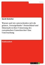 Cover von Warum und wie unterscheiden sich die grünen 'Vorzeigeländer' Deutschland und Dänemark in ihrer Umsetzung des europäischen Umweltrechts? Eine Untersuchung