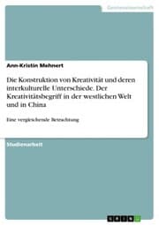 Cover von Die Konstruktion von Kreativität und deren interkulturelle Unterschiede. Der Kreativitätsbegriff in der westlichen Welt und in China
