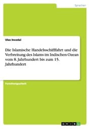 Cover von Die Islamische Handelsschifffahrt und die Verbreitung des Islams im Indischen Ozean vom 8. Jahrhundert bis zum 15. Jahrhundert