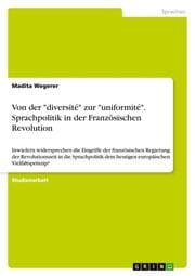 Cover von Von der 'diversité' zur 'uniformité'. Sprachpolitik in der Französischen Revolution