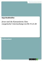 Cover von Jesus und die Kanaanäerin. Eine exegetische Untersuchung von Mt 15,21-28