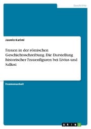 Cover von Frauen in der römischen Geschichtsschreibung. Die Darstellung historischer Frauenfiguren bei Livius und Sallust
