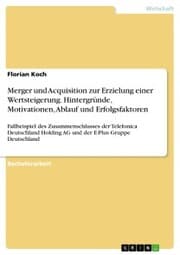 Cover von Merger und Acquisition zur Erzielung einer Wertsteigerung. Hintergründe, Motivationen, Ablauf und Erfolgsfaktoren