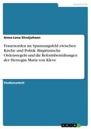 Cover von Frauenorden im Spannungsfeld zwischen Kirche und Politik. Birgittinische Ordensregeln und die Reformbemühungen der Herzogin Maria von Kleve