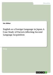 Cover von English as a Foreign Language in Japan. A Case Study of Factors Affecting Second Language Acquisition