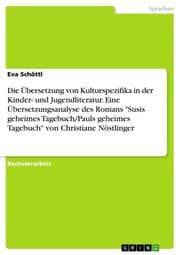 Cover von Die Übersetzung von Kulturspezifika in der Kinder- und Jugendliteratur. Eine Übersetzungsanalyse des Romans 'Susis geheimes Tagebuch/Pauls geheimes Tagebuch' von Christiane Nöstlinger