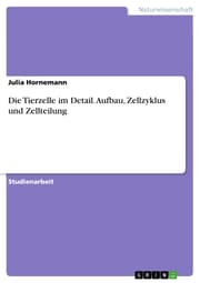 Cover von Die Tierzelle im Detail. Aufbau, Zellzyklus und Zellteilung
