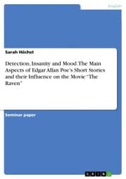 Cover von Detection, Insanity and Mood. The Main Aspects of Edgar Allan Poe's Short Stories and their Influence on the Movie 'The Raven'