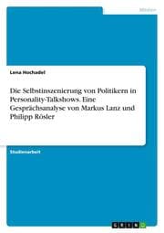 Cover von Die Selbstinszenierung von Politikern in Personality-Talkshows. Eine Gesprächsanalyse von Markus Lanz und Philipp Rösler