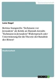 Cover von Bettina Stangneths 'Eichmann vor Jerusalem' als Kritik an Hannah Arendts 'Eichmann in Jerusalem'. Widerspruch oder Unterstützung für die Theorie der Banalität des Bösen?