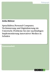 Cover von Sprachlabor, Personal Computer, Technisierung und Digitalisierung im Unterricht. Probleme bei der nachhaltigen Implementierung innovativer Medien in Schulen