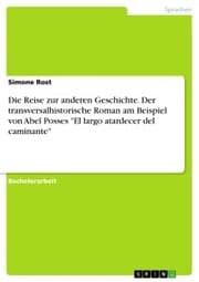 Cover von Die Reise zur anderen Geschichte. Der transversalhistorische Roman am Beispiel von Abel Posses 'El largo atardecer del caminante'