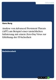 Cover von Analyse von Advanced Persistent Threats (APT) am Beispiel einer tatsächlichen Infizierung mit einem Zero-Day Virus zur Erhöhung der IT-Sicherheit