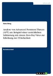 Cover von Analyse von Advanced Persistent Threats (APT) am Beispiel einer tatsächlichen Infizierung mit einem Zero-Day Virus zur Erhöhung der IT-Sicherheit