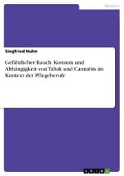 Cover von Gefährlicher Rauch. Konsum und Abhängigkeit von Tabak und Cannabis im Kontext der Pflegeberufe