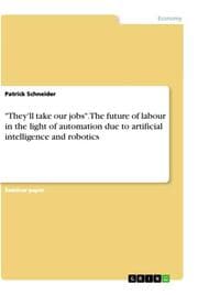 Cover von 'They'll take our jobs'. The future of labour in the light of automation due to artificial intelligence and robotics
