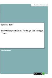 Cover von Die Außenpolitik und Feldzüge der Königin Tamar