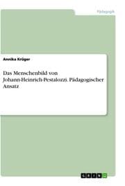 Cover von Das Menschenbild von Johann-Heinrich-Pestalozzi. Pädagogischer Ansatz