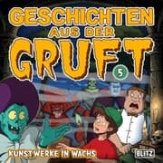 Cover von Geschichten aus der Gruft - Folge 5: Kunstwerke in Wachs