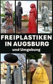 Cover von Freiplastiken in Augsburg und Umgebung