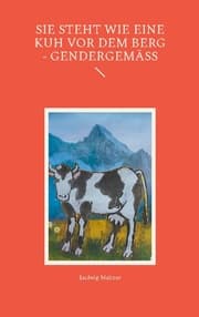 Cover von Sie steht wie eine Kuh vor dem Berg - gendergemäß