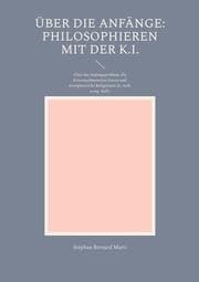 Cover von Über die Anfänge: Philosophieren mit der K.I.