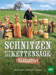 Cover von Schnitzen mit der Kettensäge - ganz leicht