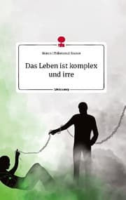 Cover von Das Leben ist komplex und irre. Life is a Story - story.one